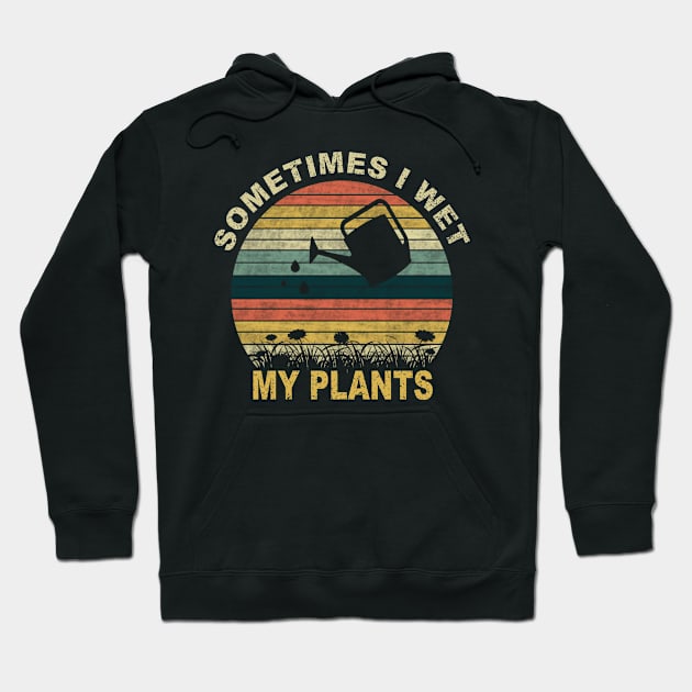 SOMETIMES I WET MY PLANTS Hoodie by SilverTee